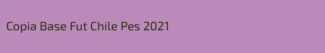 Copia Base Fut Chile Pes 2021